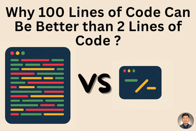 Why 100 Lines of Code Can Be Better Than 2 Lines of Code?